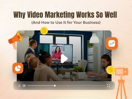 Why Video Marketing Works So Well And How to Use It for Your Business