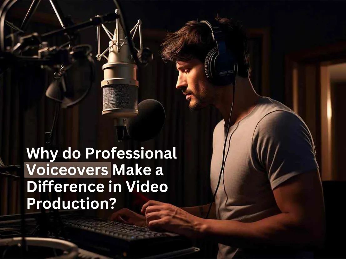 Why Professional Voiceovers Make a Difference in Video Production