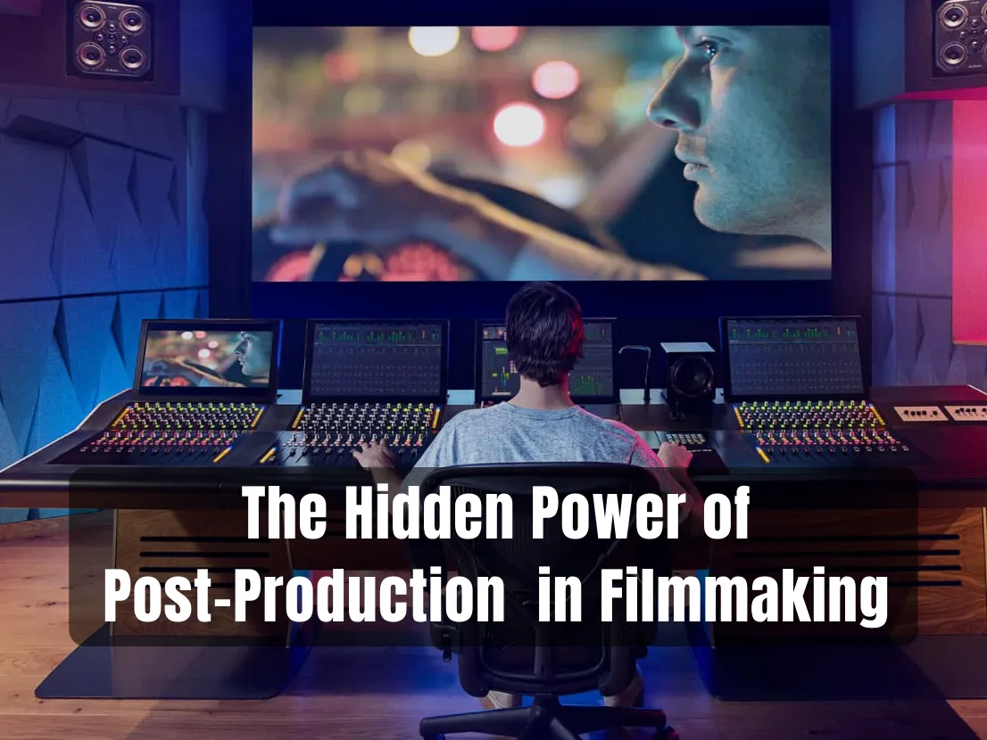 The Hidden Power of Post-Production in Filmmaking