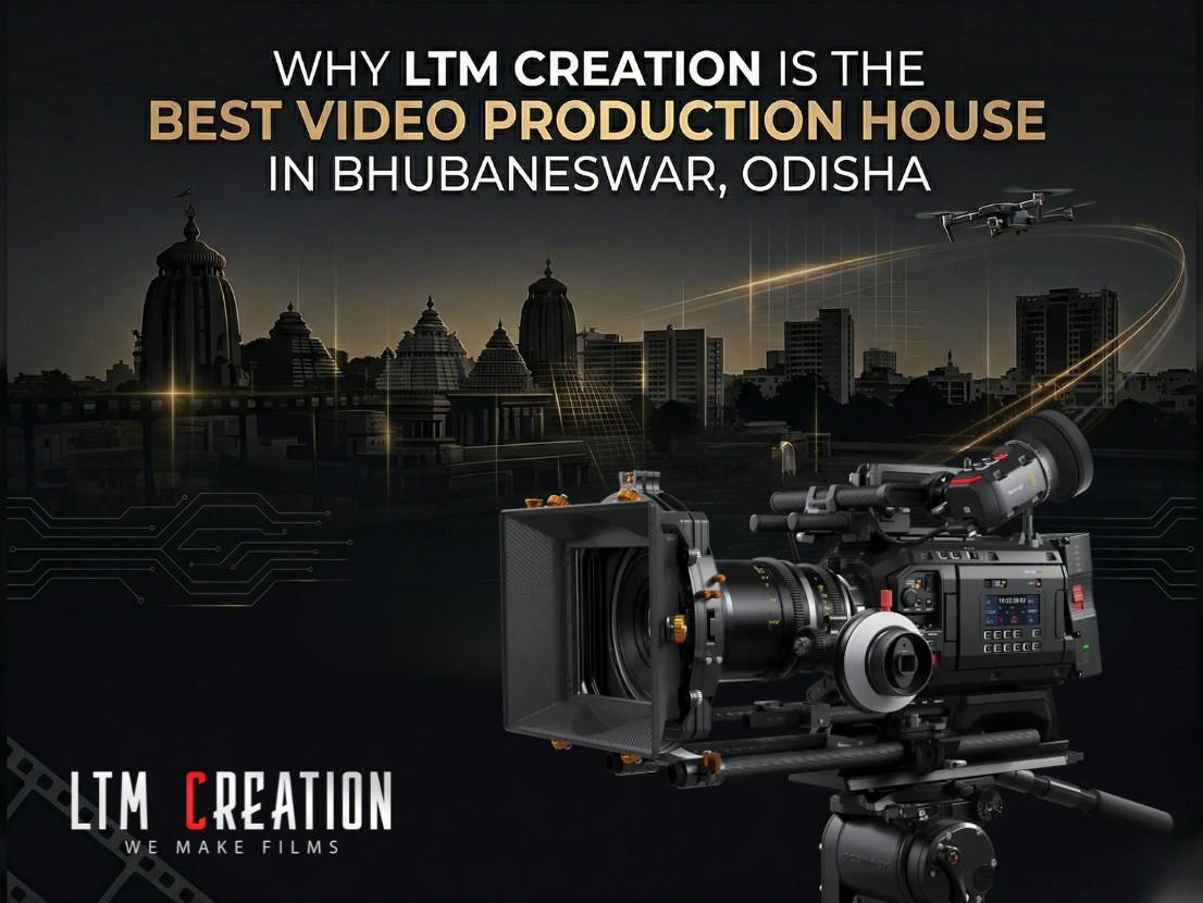 Why LTM Creation is the Best Video Production House in Bhubaneswar, Odisha ?